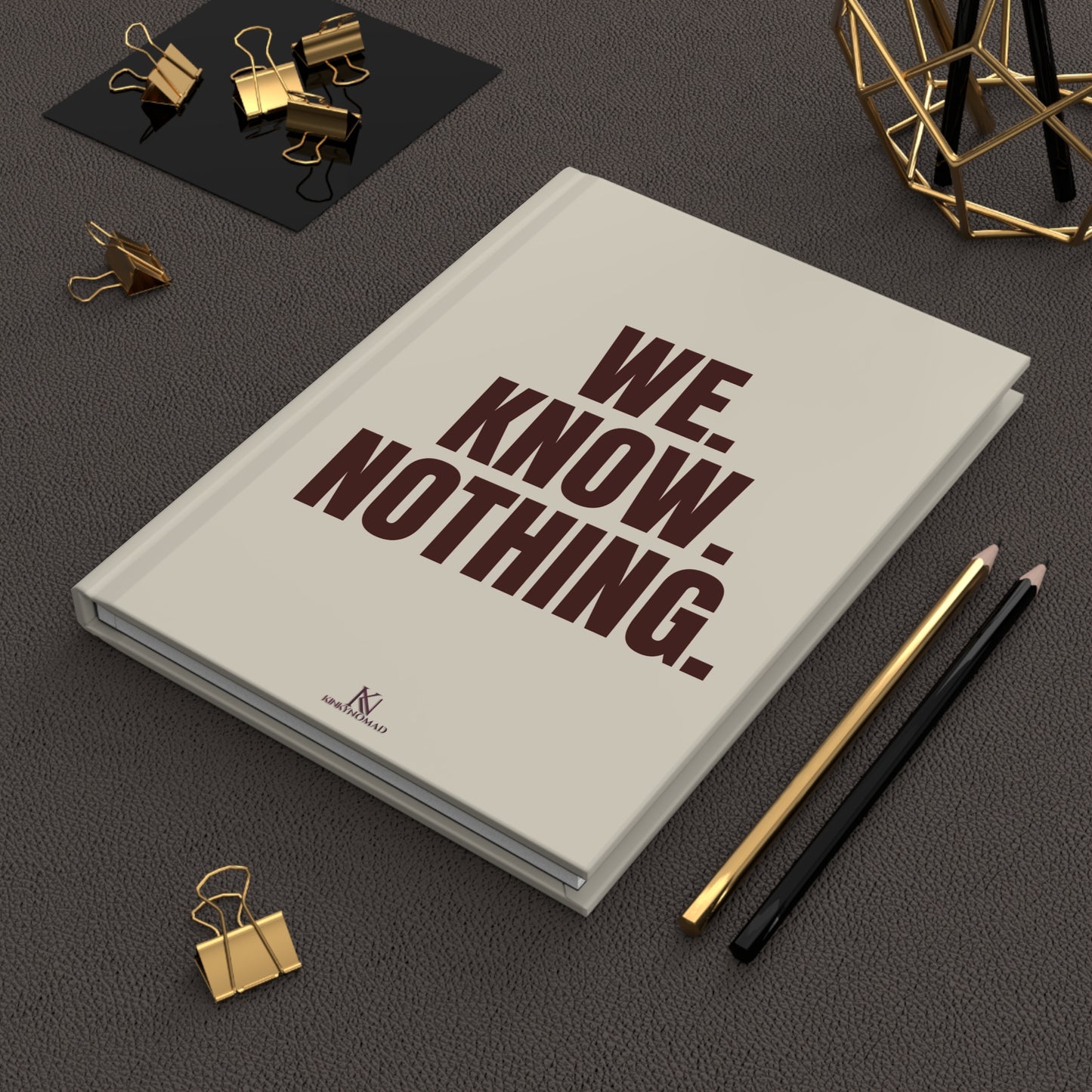 WE KNOW NOTHING - Hardcover Journal, Motivational Notebook, Inspirational Gift, Travel Journal, Self-Reflection Diary, Matte Finish