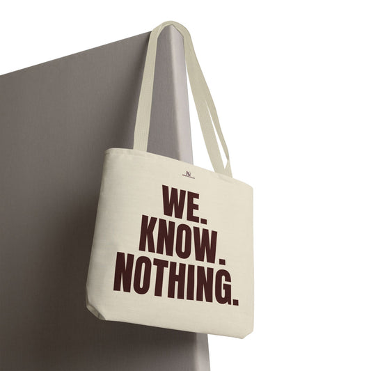 We Know Nothing Tote Bag – Question Everything  Reusable Shopping, Statement Bag, Advocacy
